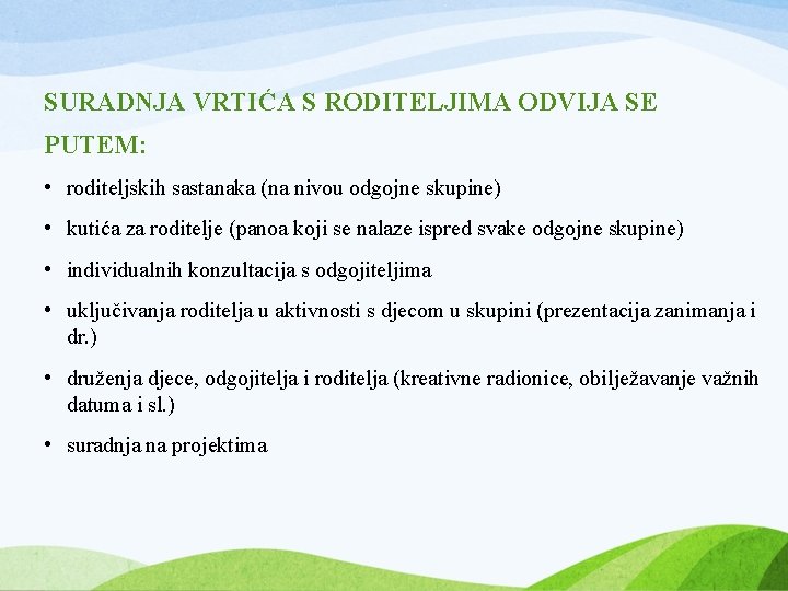 SURADNJA VRTIĆA S RODITELJIMA ODVIJA SE PUTEM: • roditeljskih sastanaka (na nivou odgojne skupine)