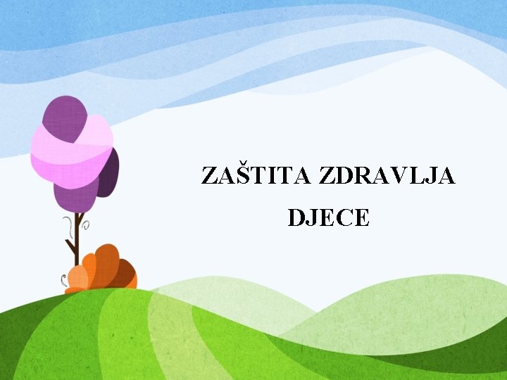 ZAŠTITA ZDRAVLJA DJECE 