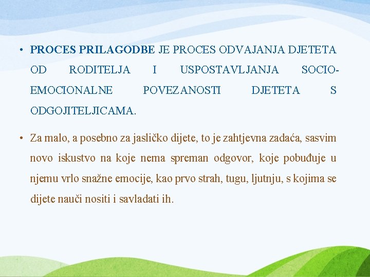  • PROCES PRILAGODBE JE PROCES ODVAJANJA DJETETA OD RODITELJA EMOCIONALNE I USPOSTAVLJANJA POVEZANOSTI