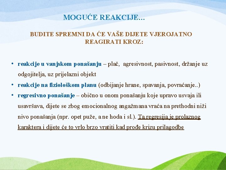 MOGUĆE REAKCIJE… BUDITE SPREMNI DA ĆE VAŠE DIJETE VJEROJATNO REAGIRATI KROZ: • reakcije u