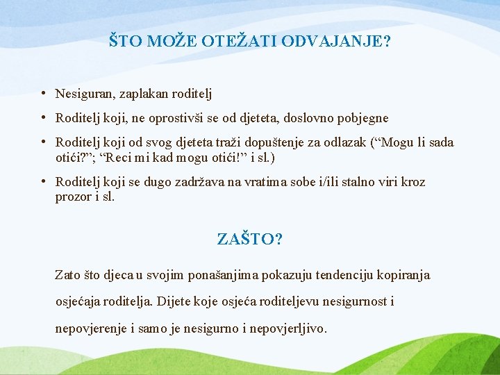 ŠTO MOŽE OTEŽATI ODVAJANJE? • Nesiguran, zaplakan roditelj • Roditelj koji, ne oprostivši se