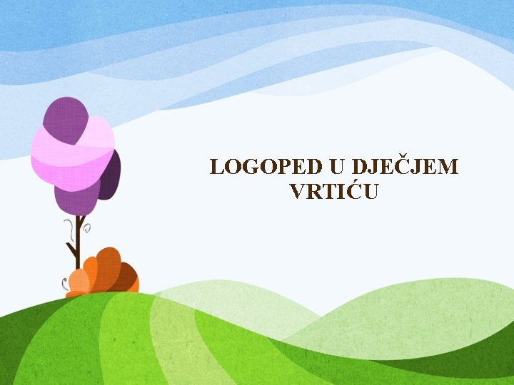 LOGOPED U DJEČJEM VRTIĆU 