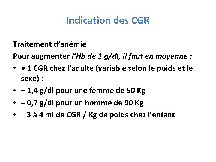 Indication des CGR Traitement d’anémie Pour augmenter l’Hb de 1 g/dl, il faut en