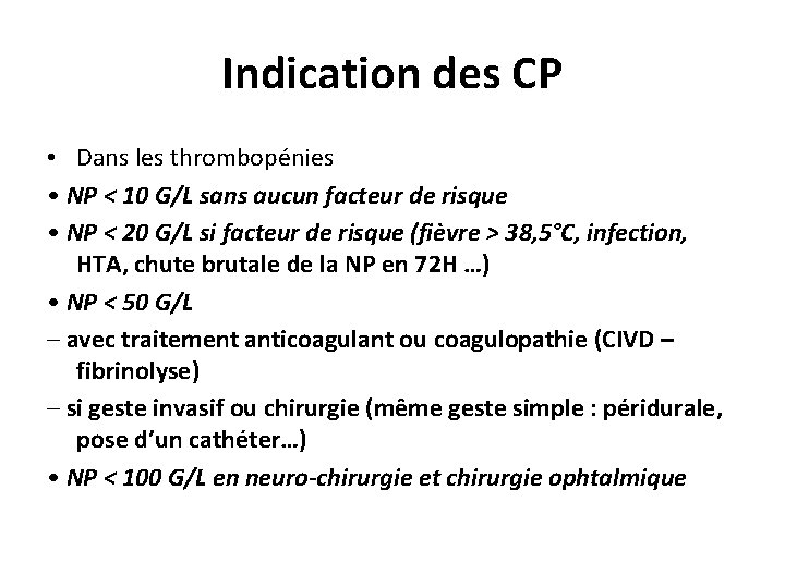 Indication des CP • Dans les thrombopénies • NP < 10 G/L sans aucun