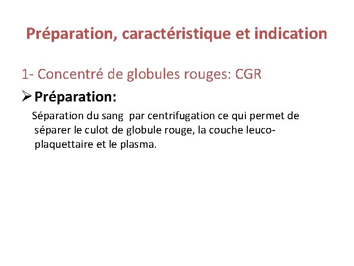 Préparation, caractéristique et indication 1 - Concentré de globules rouges: CGR Ø Préparation: Séparation