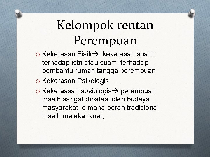 Kelompok rentan Perempuan O Kekerasan Fisik kekerasan suami terhadap istri atau suami terhadap pembantu