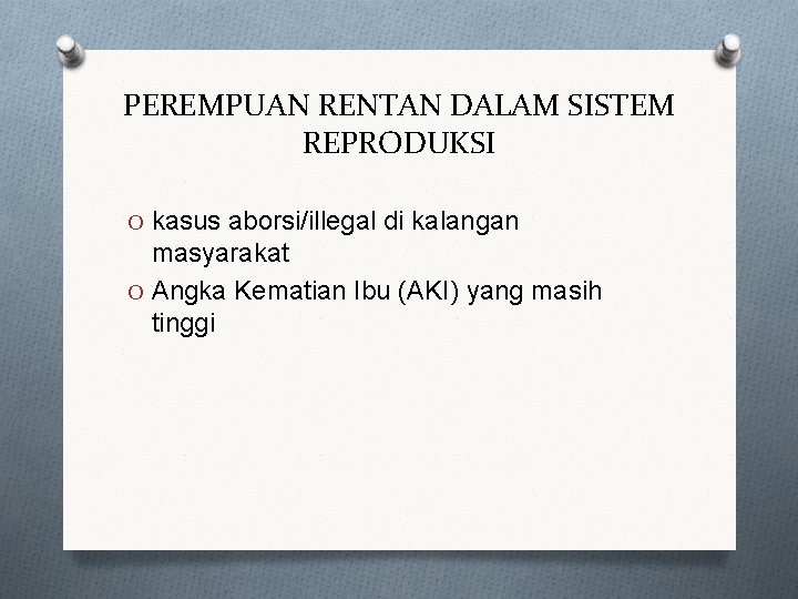 PEREMPUAN RENTAN DALAM SISTEM REPRODUKSI O kasus aborsi/illegal di kalangan masyarakat O Angka Kematian