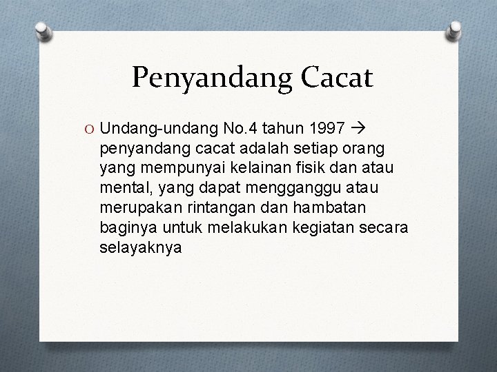 Penyandang Cacat O Undang-undang No. 4 tahun 1997 penyandang cacat adalah setiap orang yang