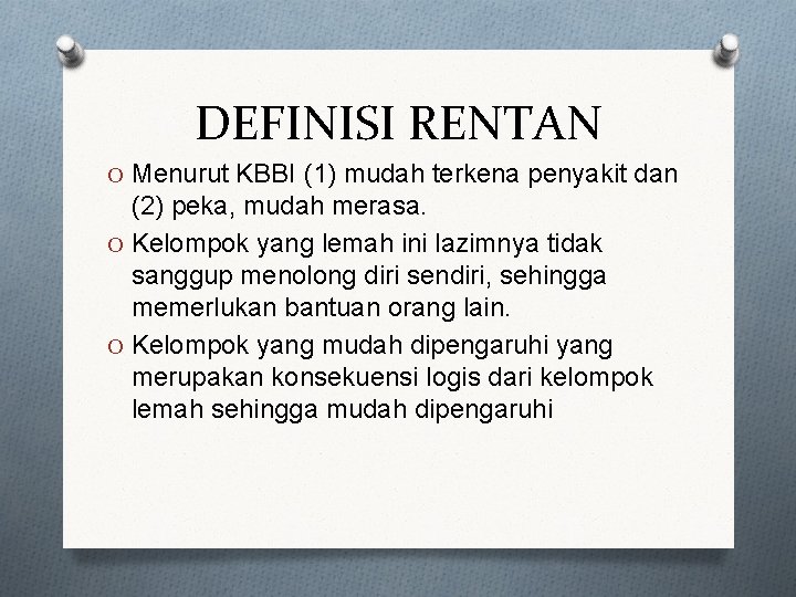 DEFINISI RENTAN O Menurut KBBI (1) mudah terkena penyakit dan (2) peka, mudah merasa.