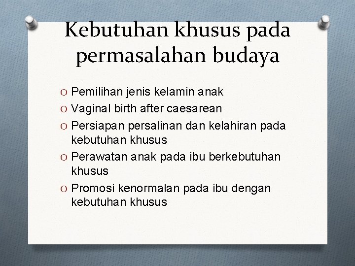 Kebutuhan khusus pada permasalahan budaya O Pemilihan jenis kelamin anak O Vaginal birth after