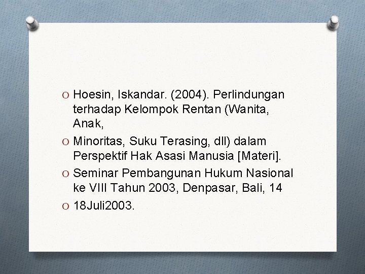 O Hoesin, Iskandar. (2004). Perlindungan terhadap Kelompok Rentan (Wanita, Anak, O Minoritas, Suku Terasing,