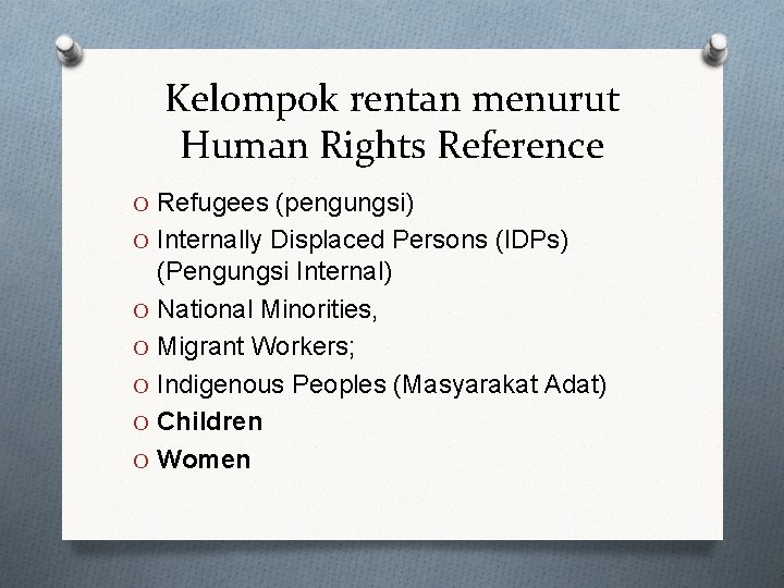 Kelompok rentan menurut Human Rights Reference O Refugees (pengungsi) O Internally Displaced Persons (IDPs)