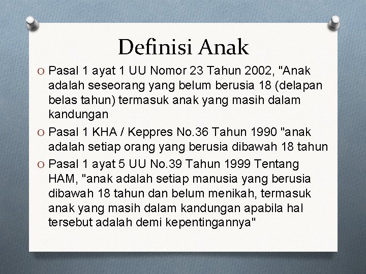 Definisi Anak O Pasal 1 ayat 1 UU Nomor 23 Tahun 2002, "Anak adalah