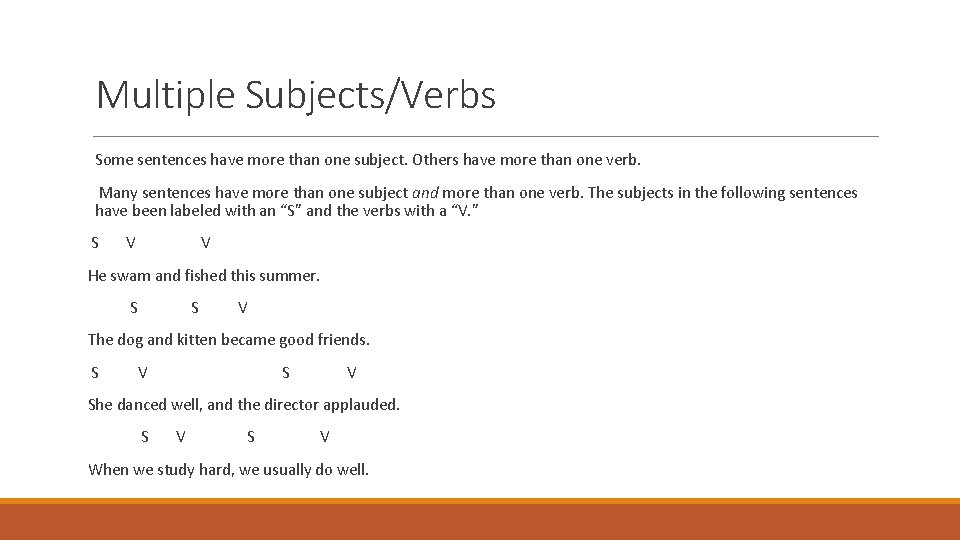 Multiple Subjects/Verbs Some sentences have more than one subject. Others have more than one