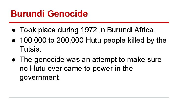 Burundi Genocide ● Took place during 1972 in Burundi Africa. ● 100, 000 to