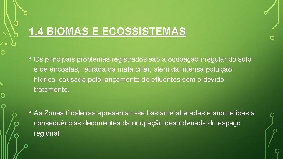 1. 4 BIOMAS E ECOSSISTEMAS • Os principais problemas registrados são a ocupação irregular 1. 4 BIOMAS E ECOSSISTEMAS • Os principais problemas registrados são a ocupação irregular