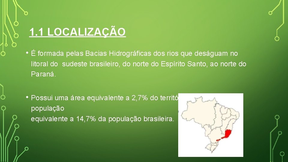 1. 1 LOCALIZAÇÃO • É formada pelas Bacias Hidrográficas dos rios que deságuam no 1. 1 LOCALIZAÇÃO • É formada pelas Bacias Hidrográficas dos rios que deságuam no