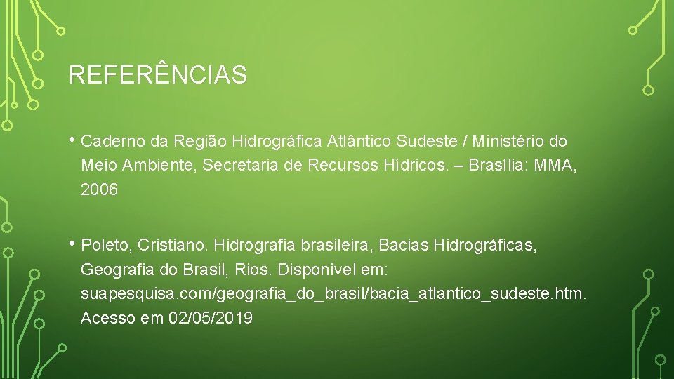 REFERÊNCIAS • Caderno da Região Hidrográfica Atlântico Sudeste / Ministério do Meio Ambiente, Secretaria REFERÊNCIAS • Caderno da Região Hidrográfica Atlântico Sudeste / Ministério do Meio Ambiente, Secretaria