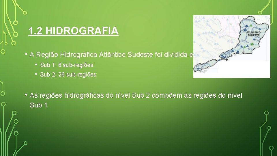 1. 2 HIDROGRAFIA • A Região Hidrográfica Atlântico Sudeste foi dividida em: • • 1. 2 HIDROGRAFIA • A Região Hidrográfica Atlântico Sudeste foi dividida em: • •