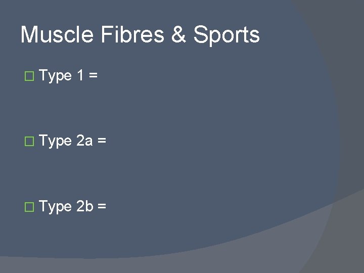 Muscle Fibres & Sports � Type 1= � Type 2 a = � Type
