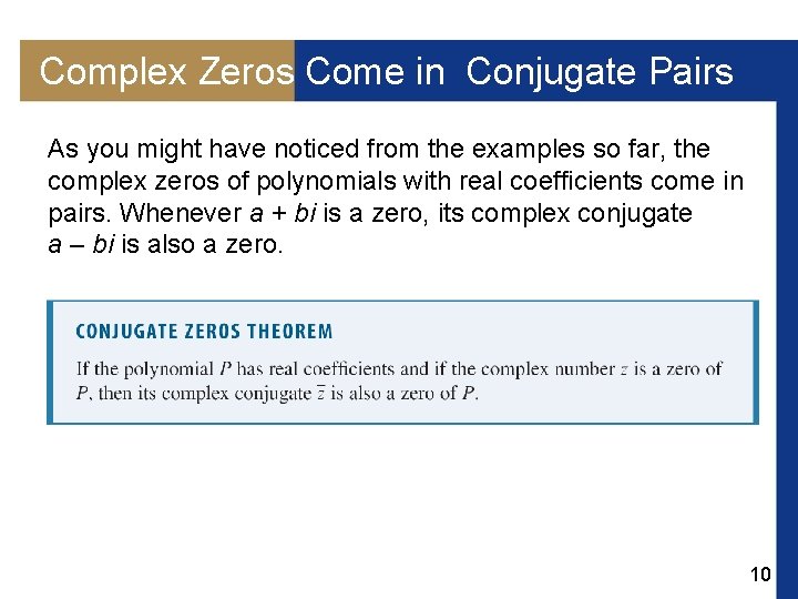 Complex Zeros Come in Conjugate Pairs As you might have noticed from the examples