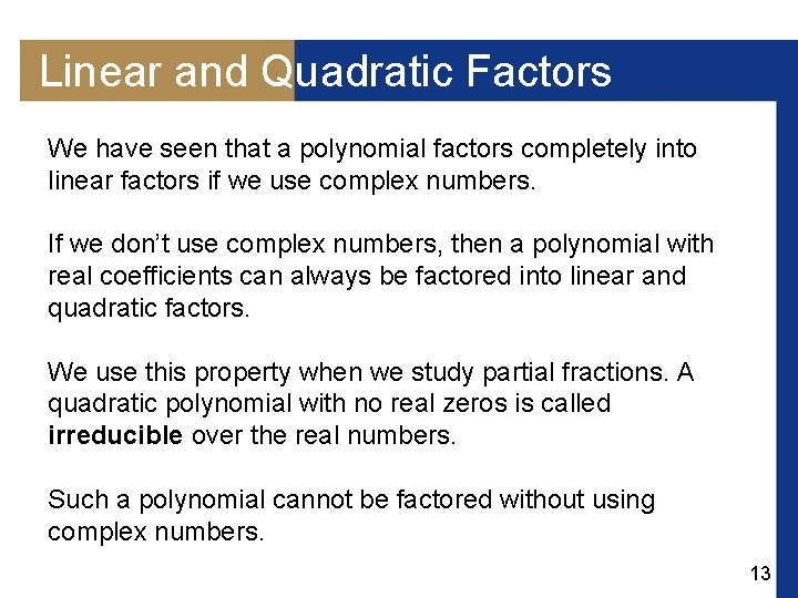 Linear and Quadratic Factors We have seen that a polynomial factors completely into linear