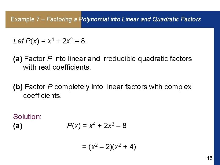 Example 7 – Factoring a Polynomial into Linear and Quadratic Factors Let P (x)