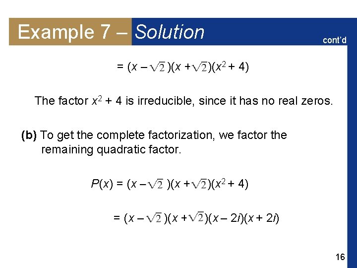 Example 7 – Solution = (x – )(x + cont’d )(x 2 + 4)