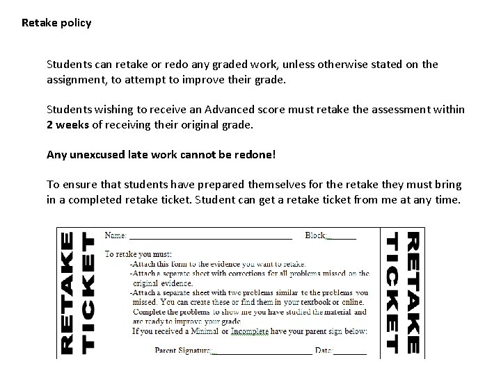Retake policy Students can retake or redo any graded work, unless otherwise stated on