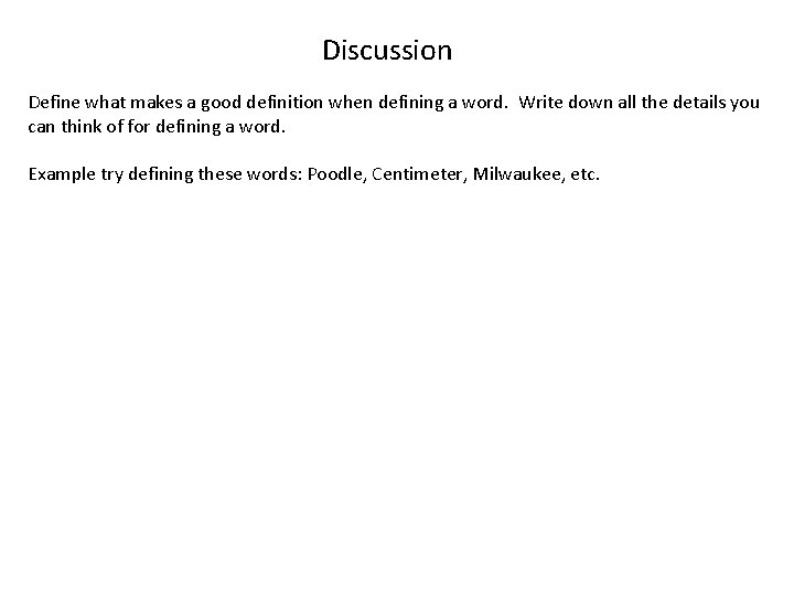 Discussion Define what makes a good definition when defining a word. Write down all