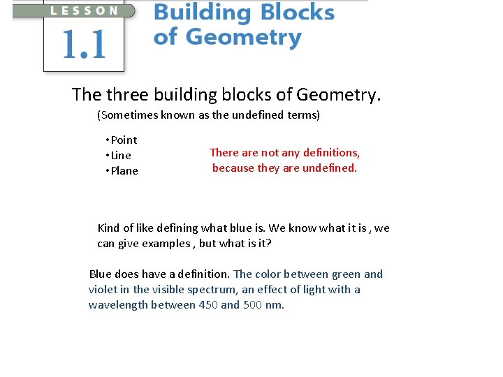 The three building blocks of Geometry. (Sometimes known as the undefined terms) • Point