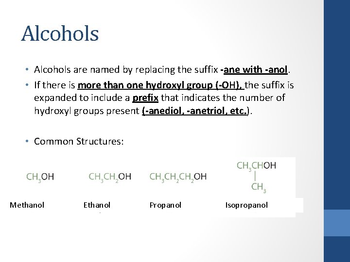 Alcohols • Alcohols are named by replacing the suffix -ane with -anol. • If