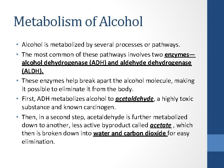 Metabolism of Alcohol • Alcohol is metabolized by several processes or pathways. • The