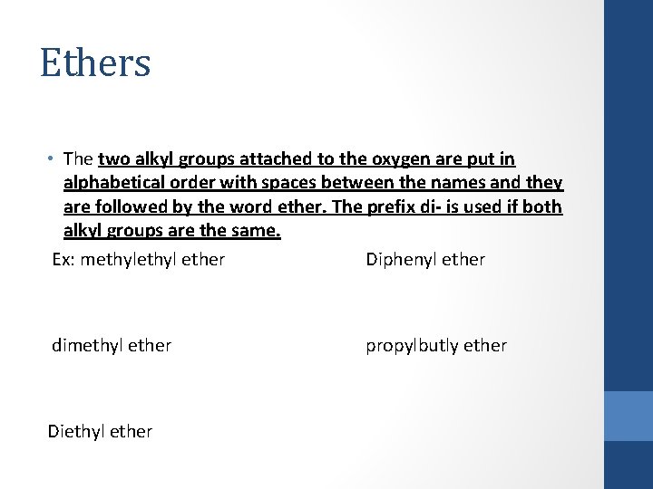 Ethers • The two alkyl groups attached to the oxygen are put in alphabetical