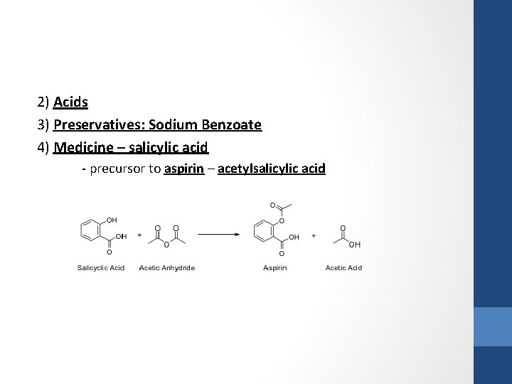 2) Acids 3) Preservatives: Sodium Benzoate 4) Medicine – salicylic acid - precursor to