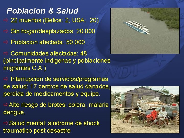 Poblacion & Salud ð 22 muertos (Belice: 2; USA: 20) ð Sin hogar/desplazados: 20,