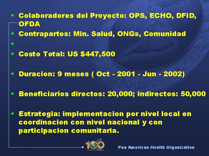  • Colaboradores del Proyecto: OPS, ECHO, DFID, OFDA • Contrapartes: Min. Salud, ONGs,