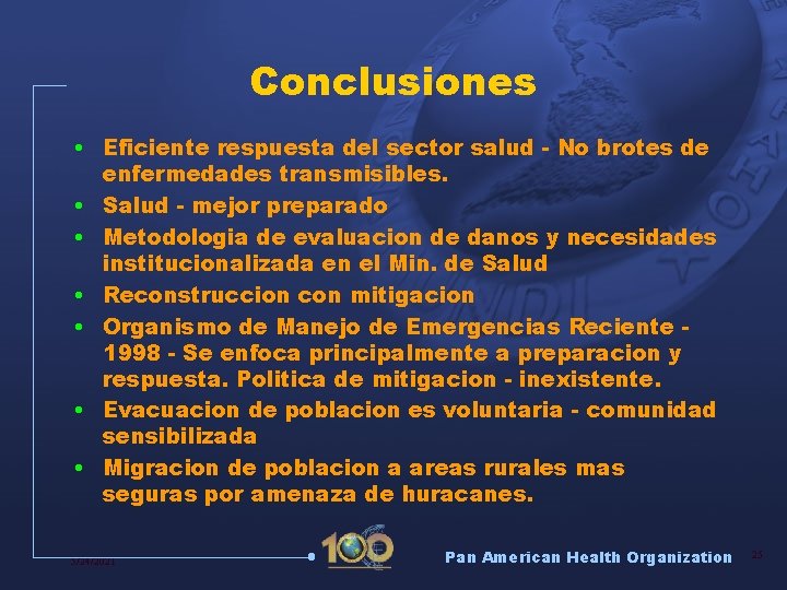 Conclusiones • Eficiente respuesta del sector salud - No brotes de enfermedades transmisibles. •