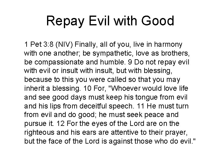 Repay Evil with Good 1 Pet 3: 8 (NIV) Finally, all of you, live