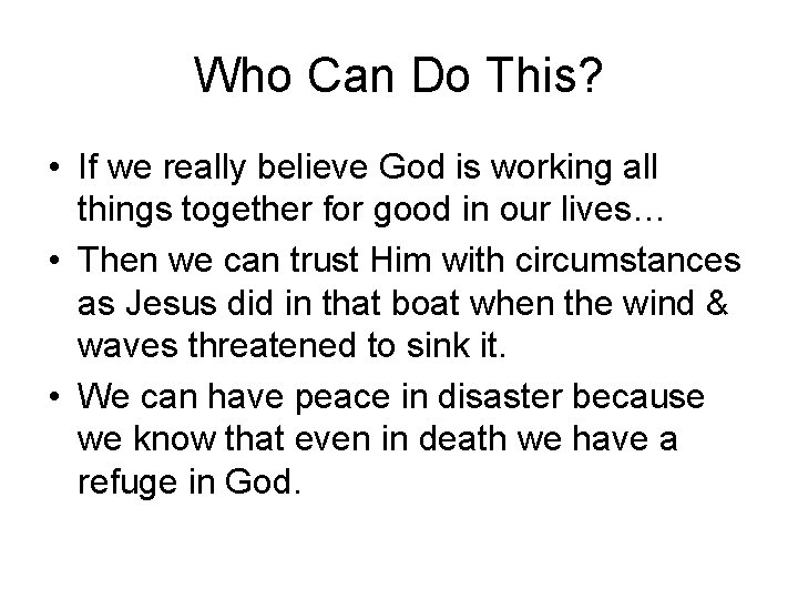 Who Can Do This? • If we really believe God is working all things