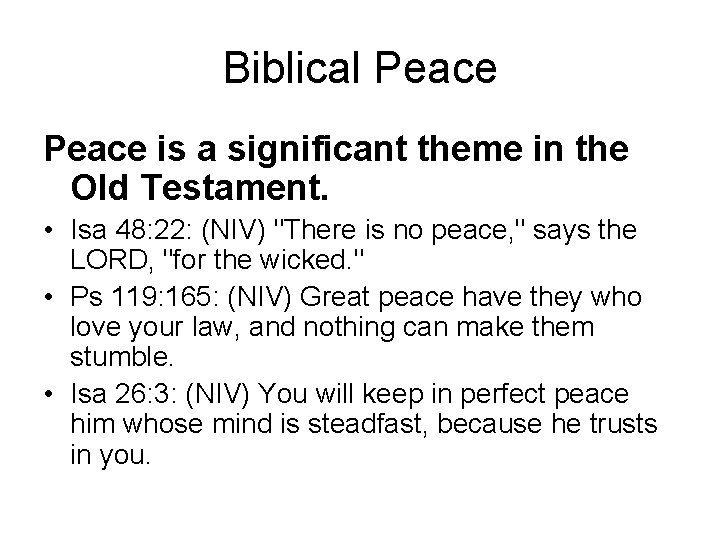 Biblical Peace is a significant theme in the Old Testament. • Isa 48: 22: