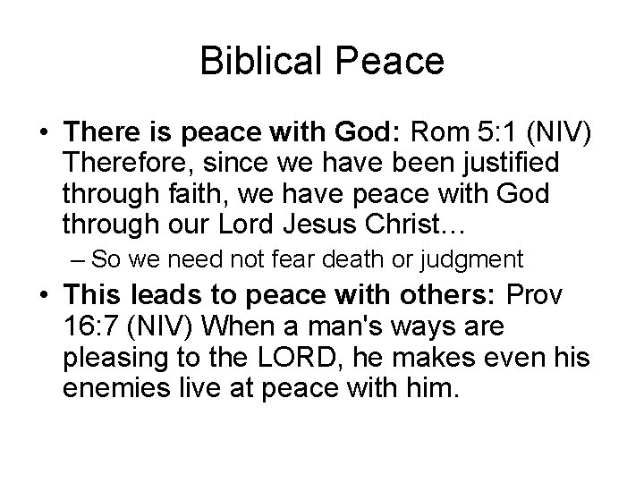Biblical Peace • There is peace with God: Rom 5: 1 (NIV) Therefore, since