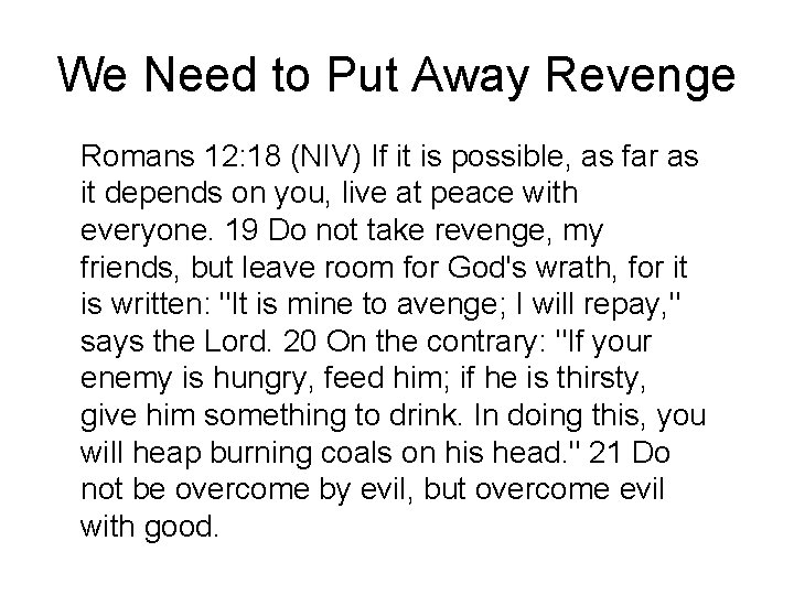 We Need to Put Away Revenge Romans 12: 18 (NIV) If it is possible,