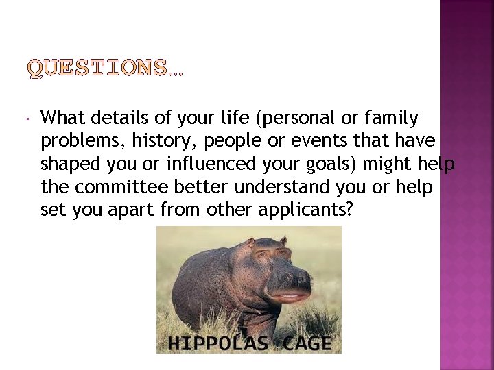  What details of your life (personal or family problems, history, people or events