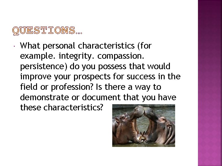  What personal characteristics (for example. integrity. compassion. persistence) do you possess that would