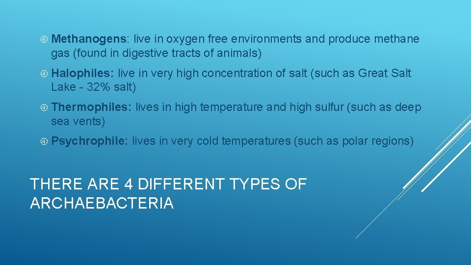  Methanogens: live in oxygen free environments and produce methane gas (found in digestive