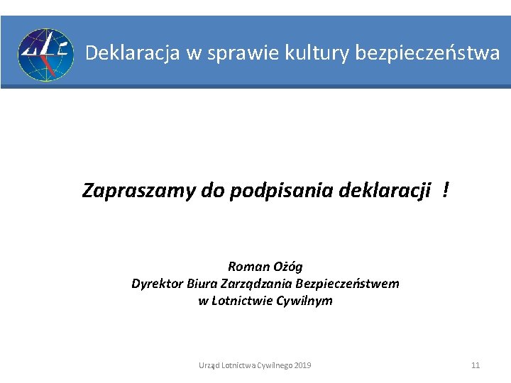 Deklaracja w sprawie kultury bezpieczeństwa Kultura bezpieczeństwa Zapraszamy do podpisania deklaracji ! Roman Ożóg