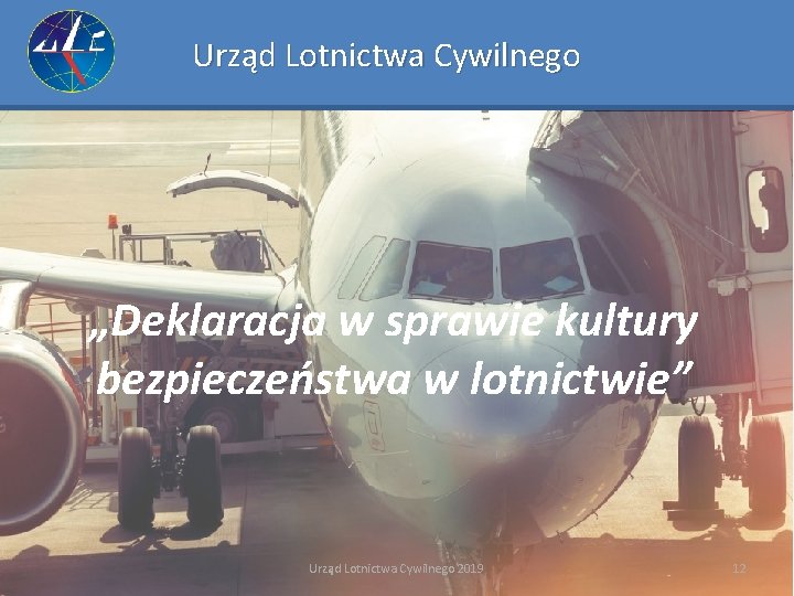 Urząd Lotnictwa Cywilnego „Deklaracja w sprawie kultury bezpieczeństwa w lotnictwie” Urząd Lotnictwa Cywilnego 2019