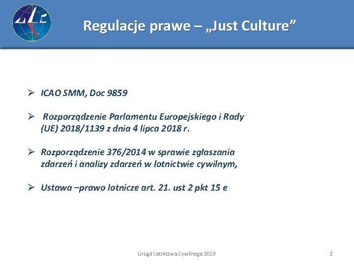 Regulacje prawe – „Just Culture” Ø ICAO SMM, Doc 9859 Ø Rozporządzenie Parlamentu Europejskiego