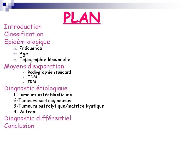 Introduction Classification Epidémiologique PLAN Fréquence Age Topographie lésionnelle Moyens d’exporation ◦ ◦ ◦ Radiographie